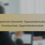 Käytännön Esimerkit: Tapaustutkimukset, Onnistumiset, Oppimiskokemukset