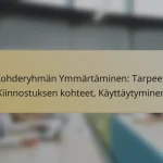 Kohderyhmän Ymmärtäminen: Tarpeet, Kiinnostuksen kohteet, Käyttäytyminen