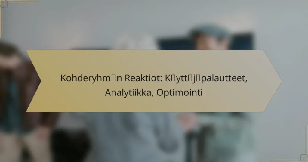 Kohderyhmän Reaktiot: Käyttäjäpalautteet, Analytiikka, Optimointi