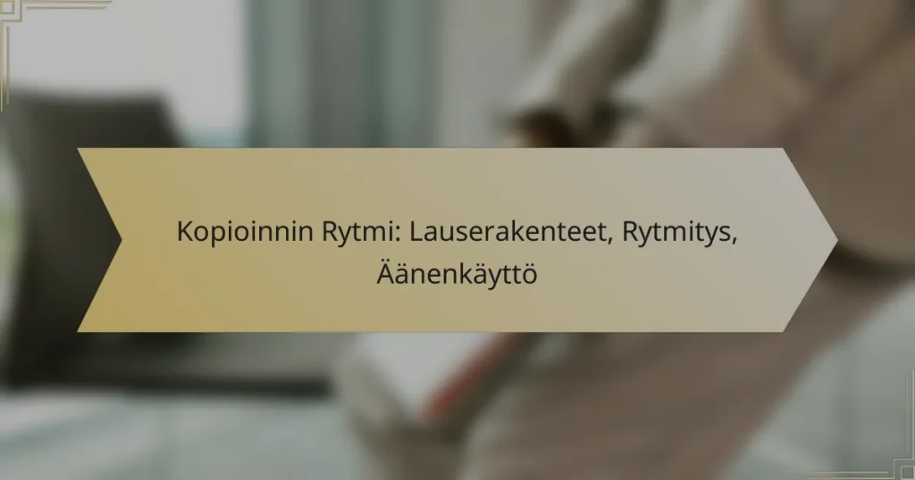 Kopioinnin Rytmi: Lauserakenteet, Rytmitys, Äänenkäyttö