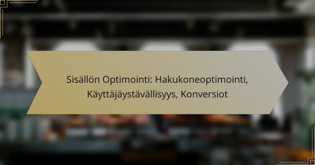 Sisällön Optimointi: Hakukoneoptimointi, Käyttäjäystävällisyys, Konversiot