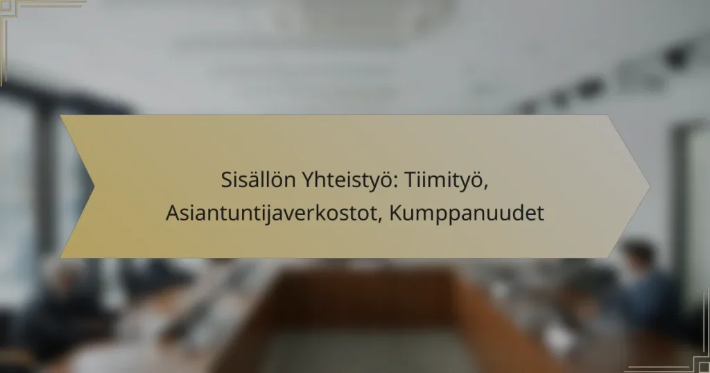 Sisällön Yhteistyö: Tiimityö, Asiantuntijaverkostot, Kumppanuudet