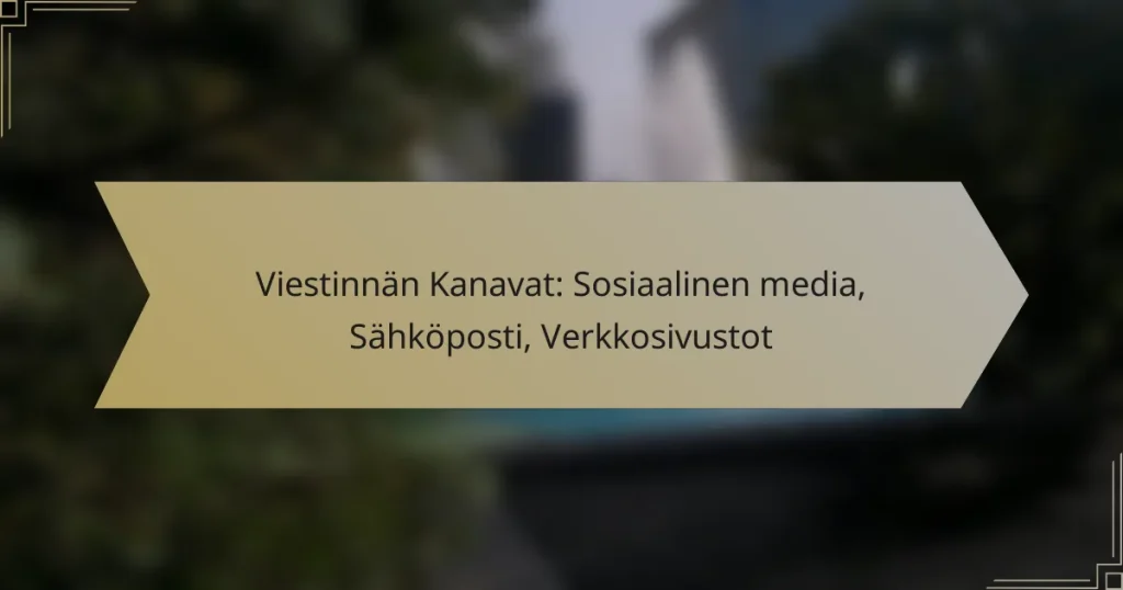 Viestinnän Kanavat: Sosiaalinen media, Sähköposti, Verkkosivustot