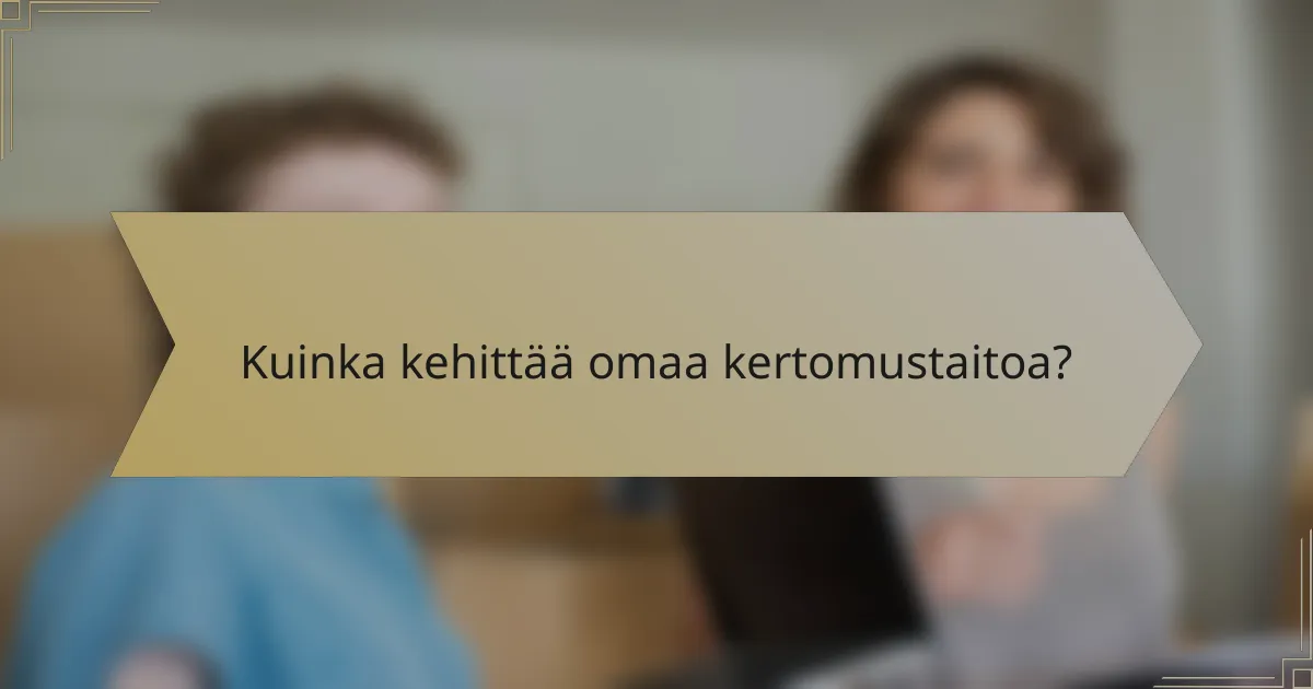 Kuinka kehittää omaa kertomustaitoa?