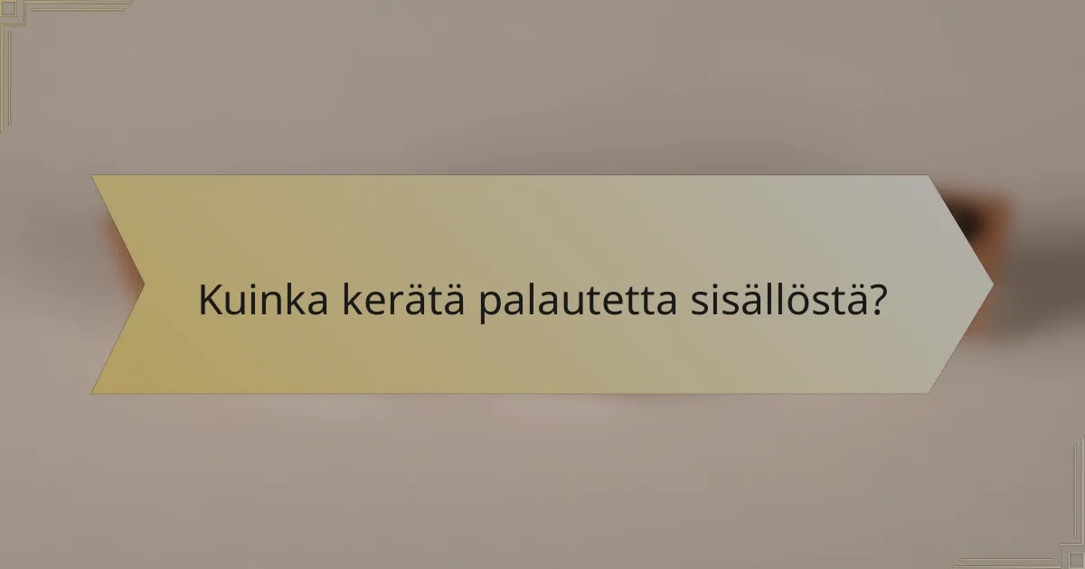 Kuinka kerätä palautetta sisällöstä?