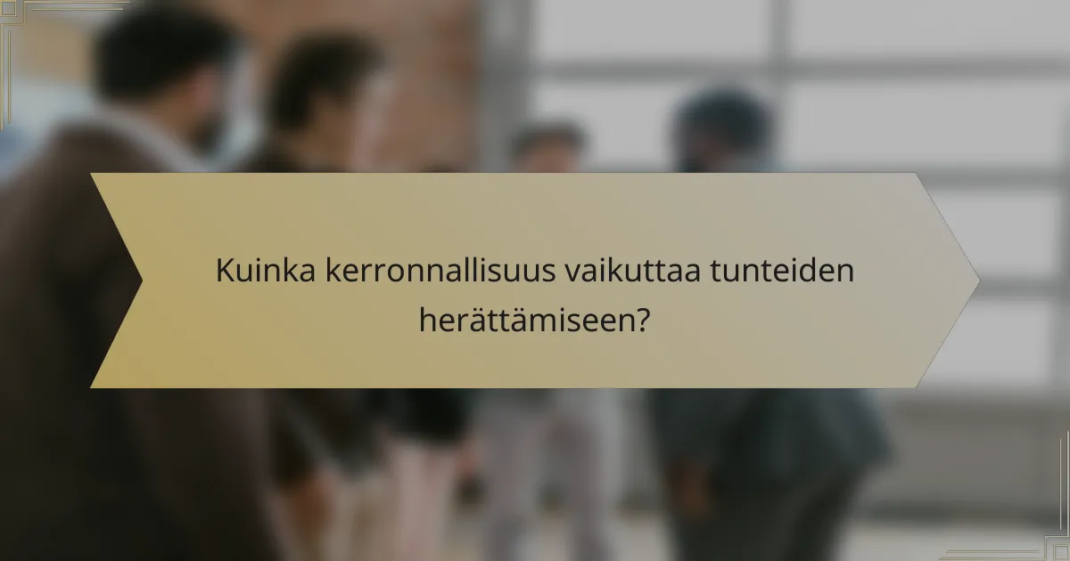 Kuinka kerronnallisuus vaikuttaa tunteiden herättämiseen?