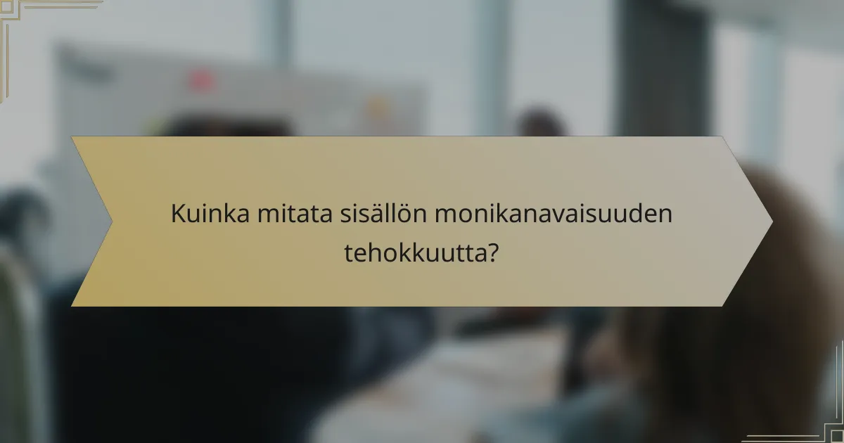 Kuinka mitata sisällön monikanavaisuuden tehokkuutta?