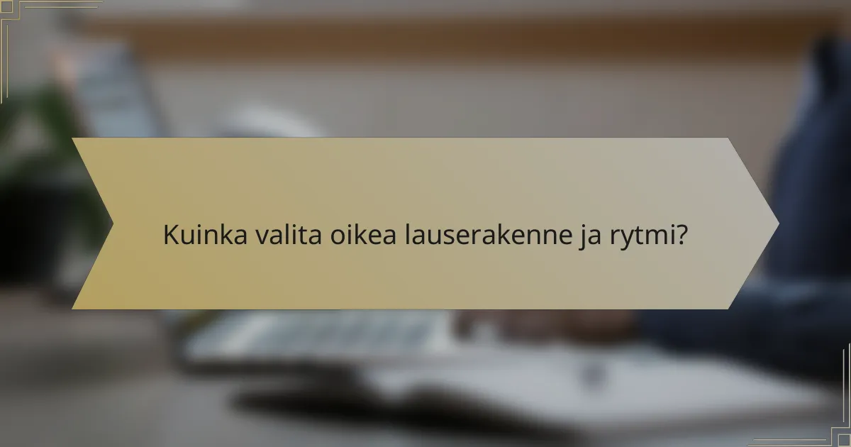 Kuinka valita oikea lauserakenne ja rytmi?