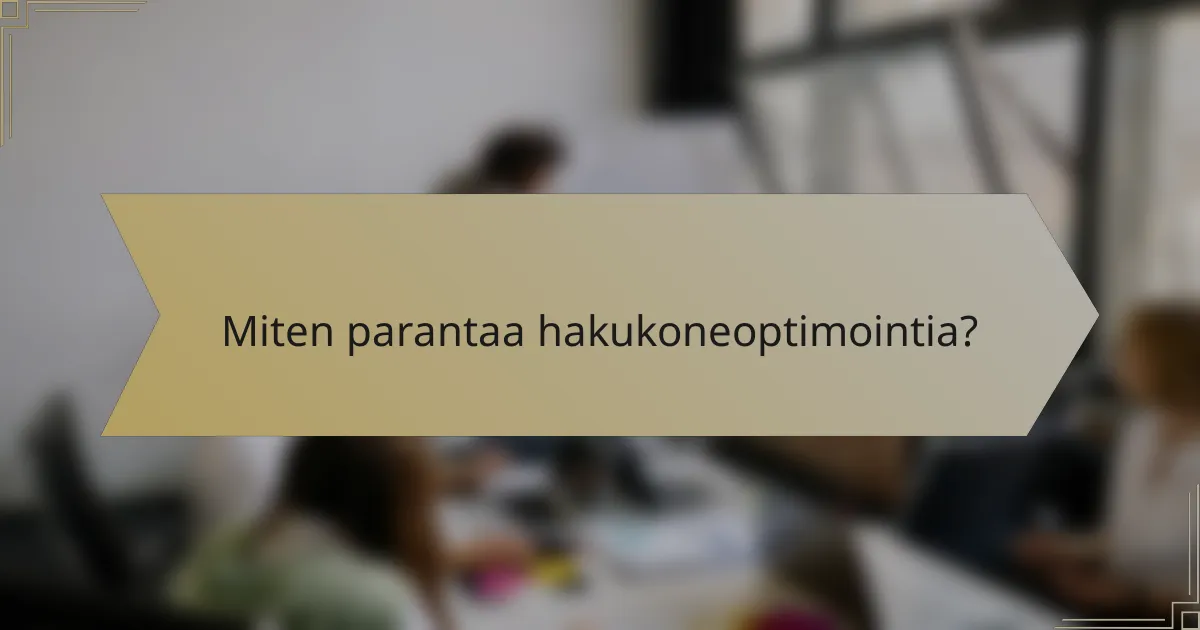 Miten parantaa hakukoneoptimointia?