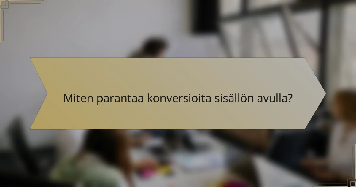 Miten parantaa konversioita sisällön avulla?