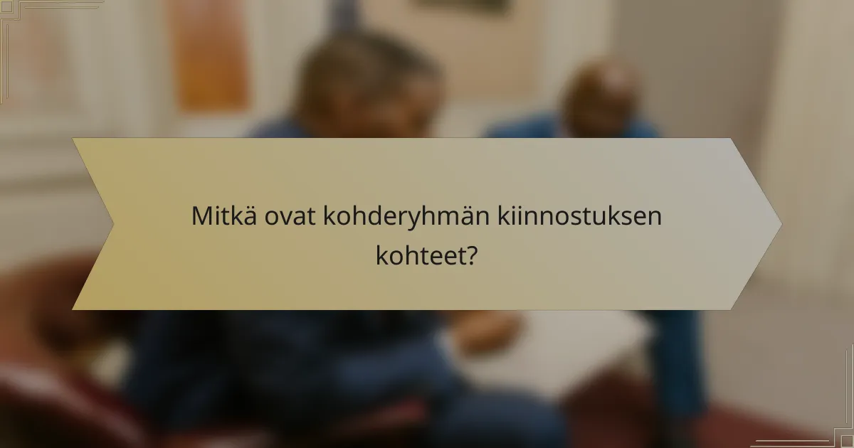 Mitkä ovat kohderyhmän kiinnostuksen kohteet?