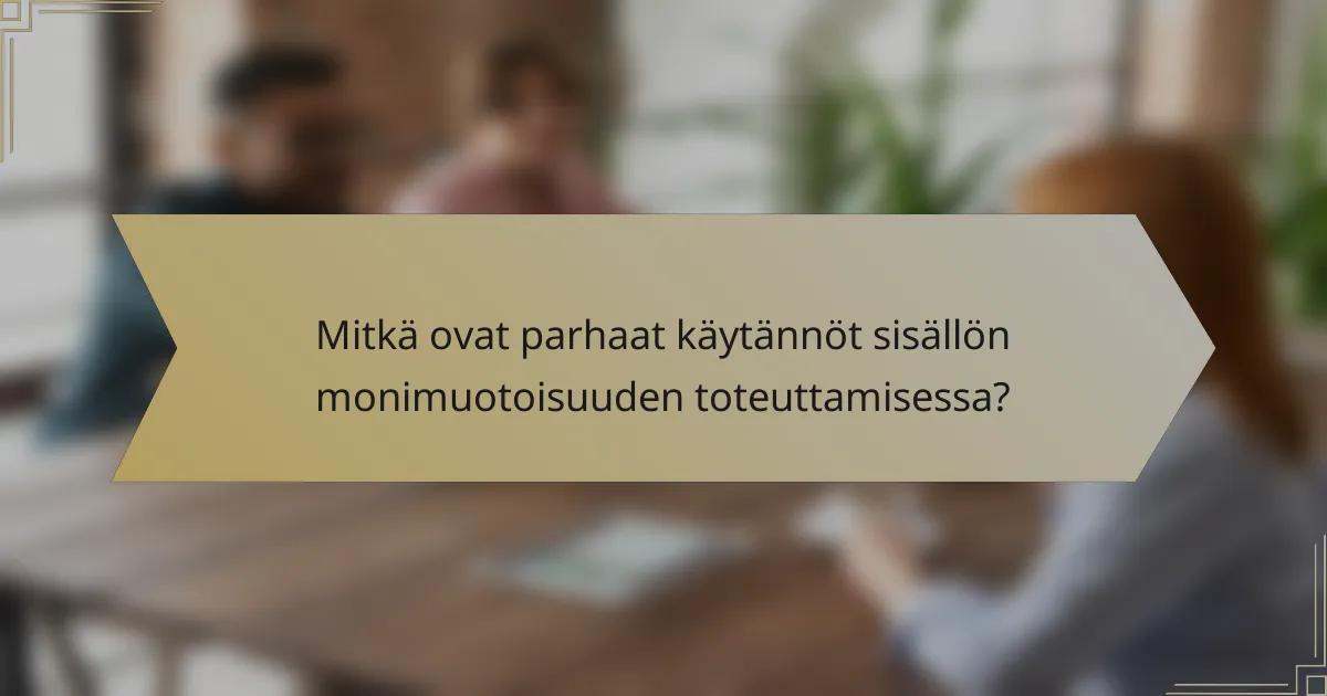 Mitkä ovat parhaat käytännöt sisällön monimuotoisuuden toteuttamisessa?