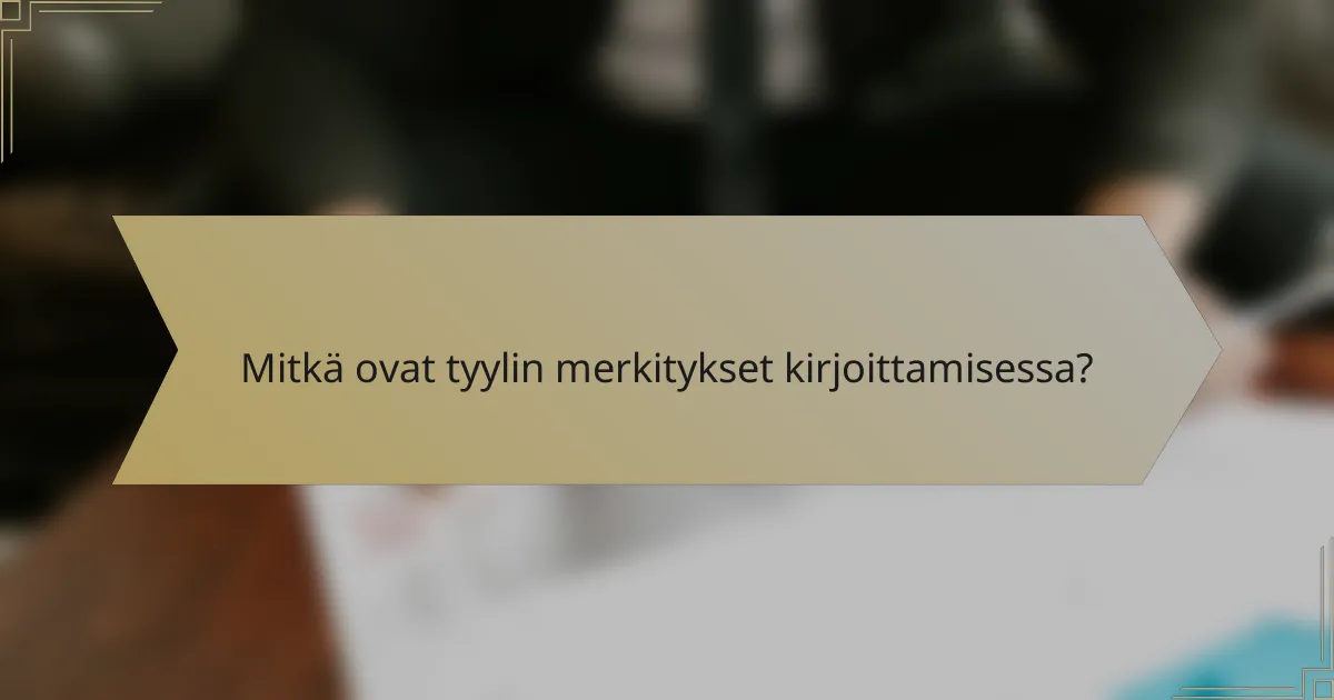 Mitkä ovat tyylin merkitykset kirjoittamisessa?