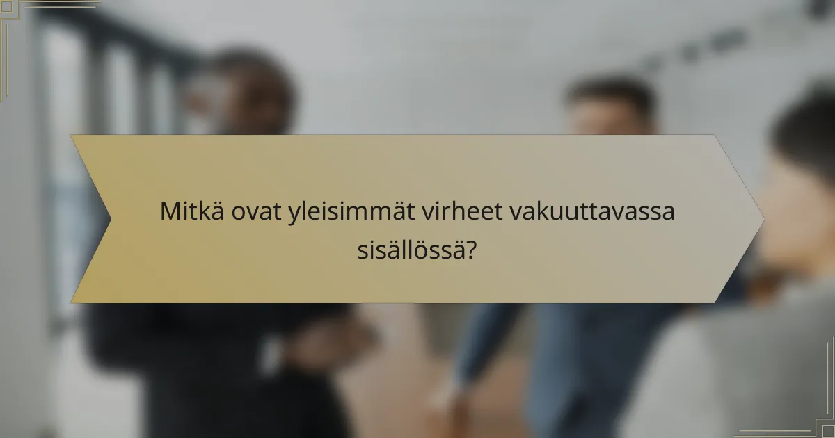 Mitkä ovat yleisimmät virheet vakuuttavassa sisällössä?